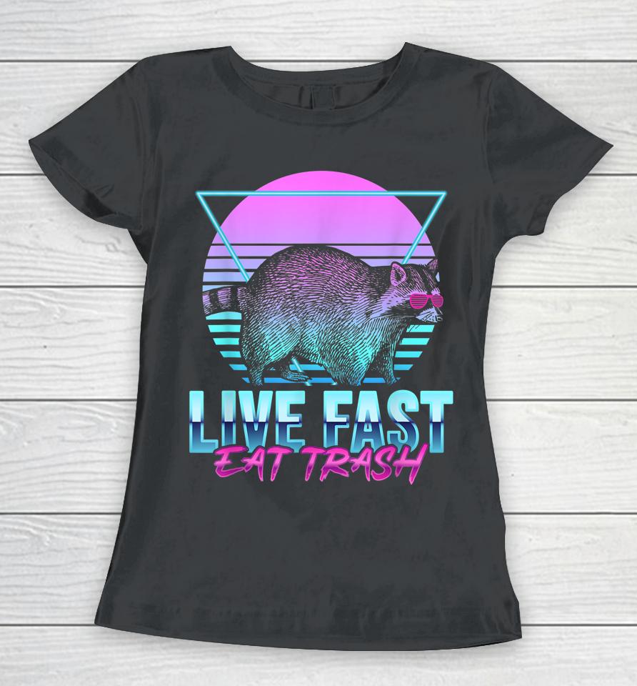 Live Fast Eat Trash Funny Raccoon Camping Retro Women T-Shirt