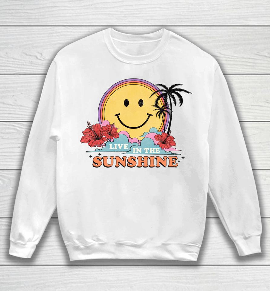 Live In The Sunshine Womens Summer Sunshine Happy Sun Smile Sweatshirt