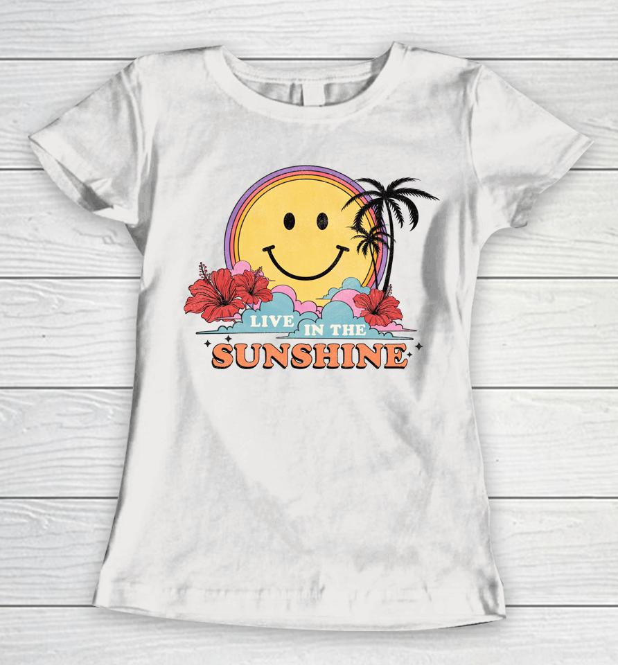 Live In The Sunshine Womens Summer Sunshine Happy Sun Smile Women T-Shirt