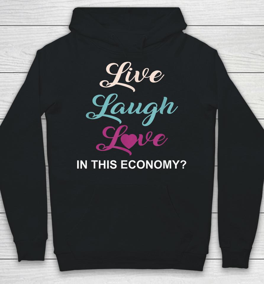 Live Laugh And Love In This Economy Hoodie