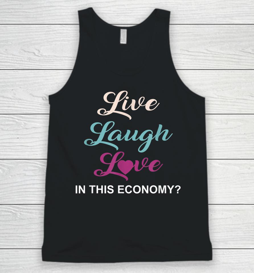 Live Laugh And Love In This Economy Unisex Tank Top