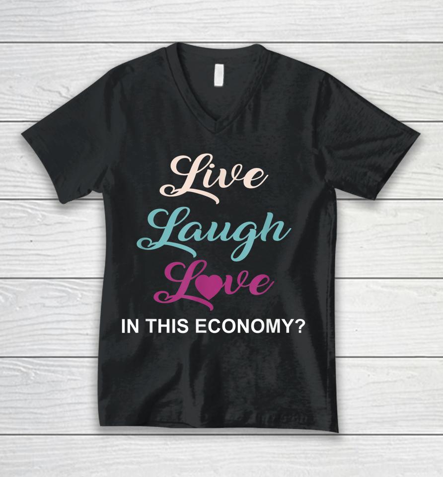 Live Laugh And Love In This Economy Unisex V-Neck T-Shirt