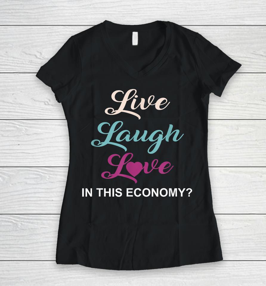 Live Laugh And Love In This Economy Women V-Neck T-Shirt
