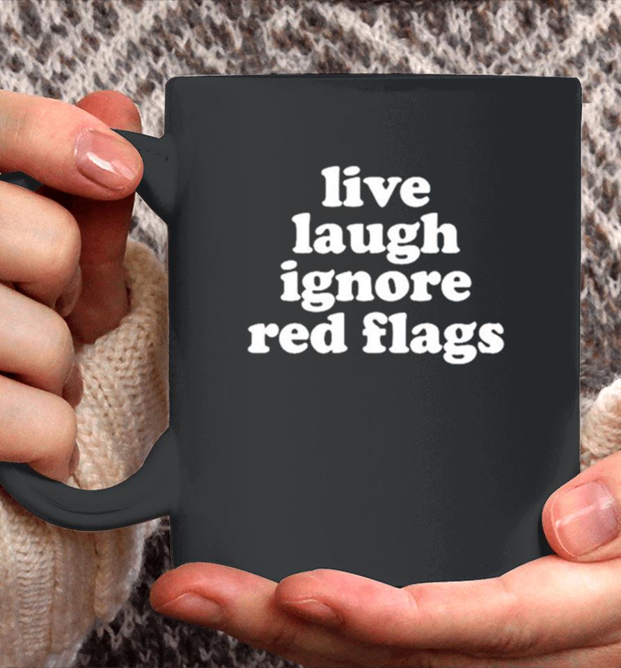 Live Laugh Ignore Red Flags Coffee Mug