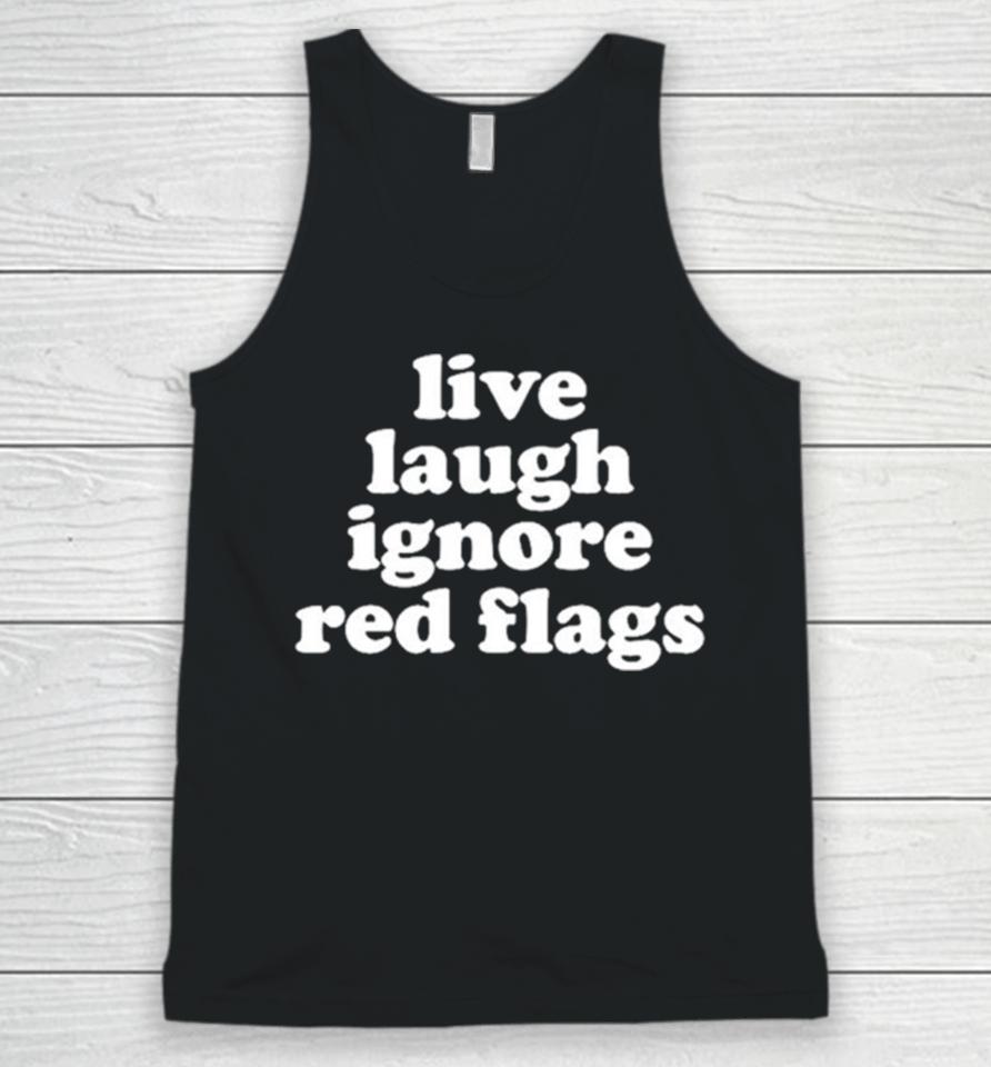 Live Laugh Ignore Red Flags Unisex Tank Top