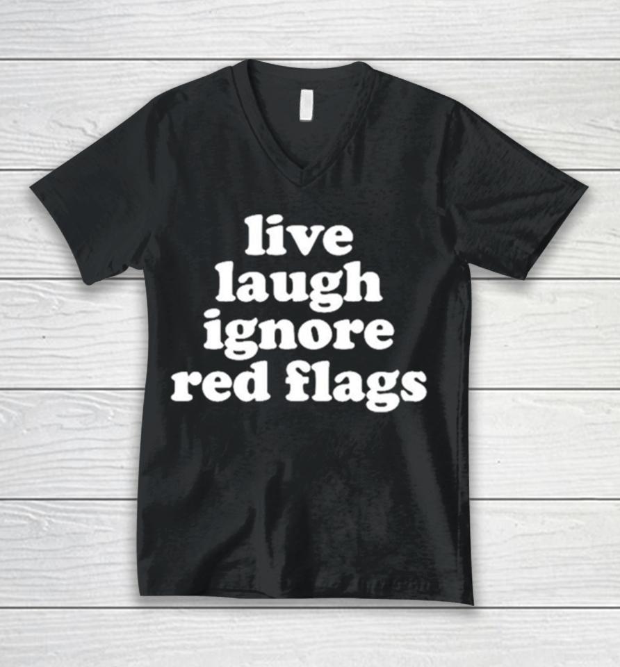 Live Laugh Ignore Red Flags Unisex V-Neck T-Shirt