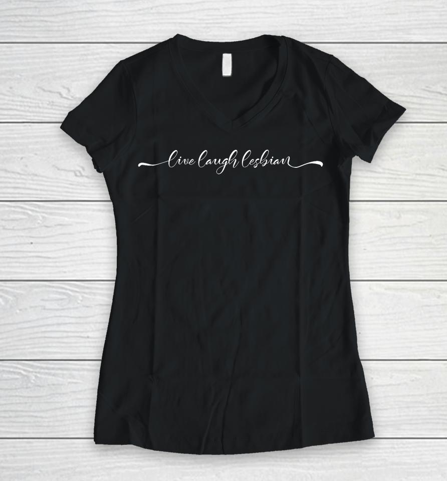 Live Laugh Lesbian Women V-Neck T-Shirt