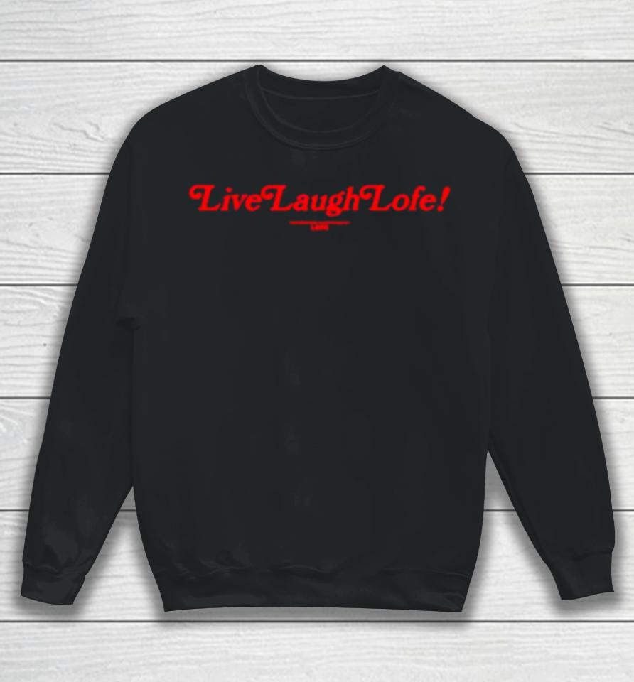 Live Laugh Lofe Sweatshirt
