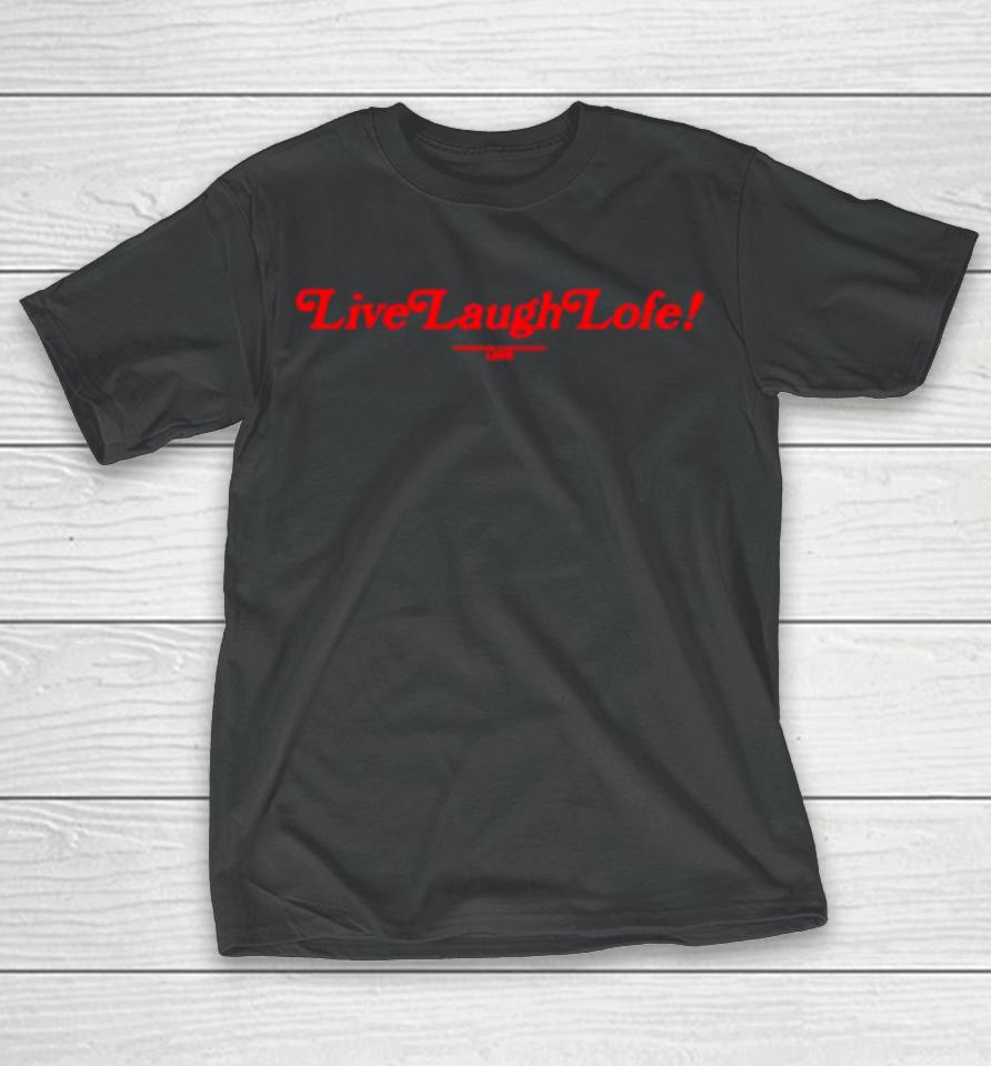 Live Laugh Lofe T-Shirt