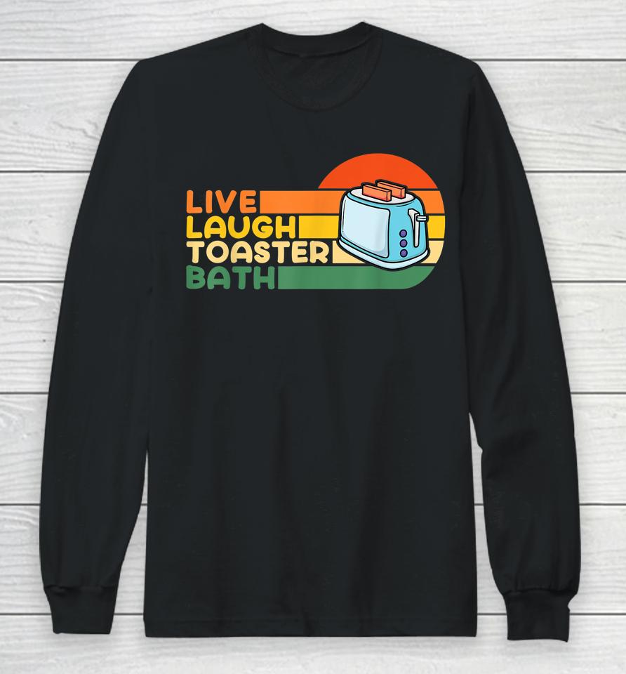 Live Laugh Toaster Bath Inspirational Long Sleeve T-Shirt