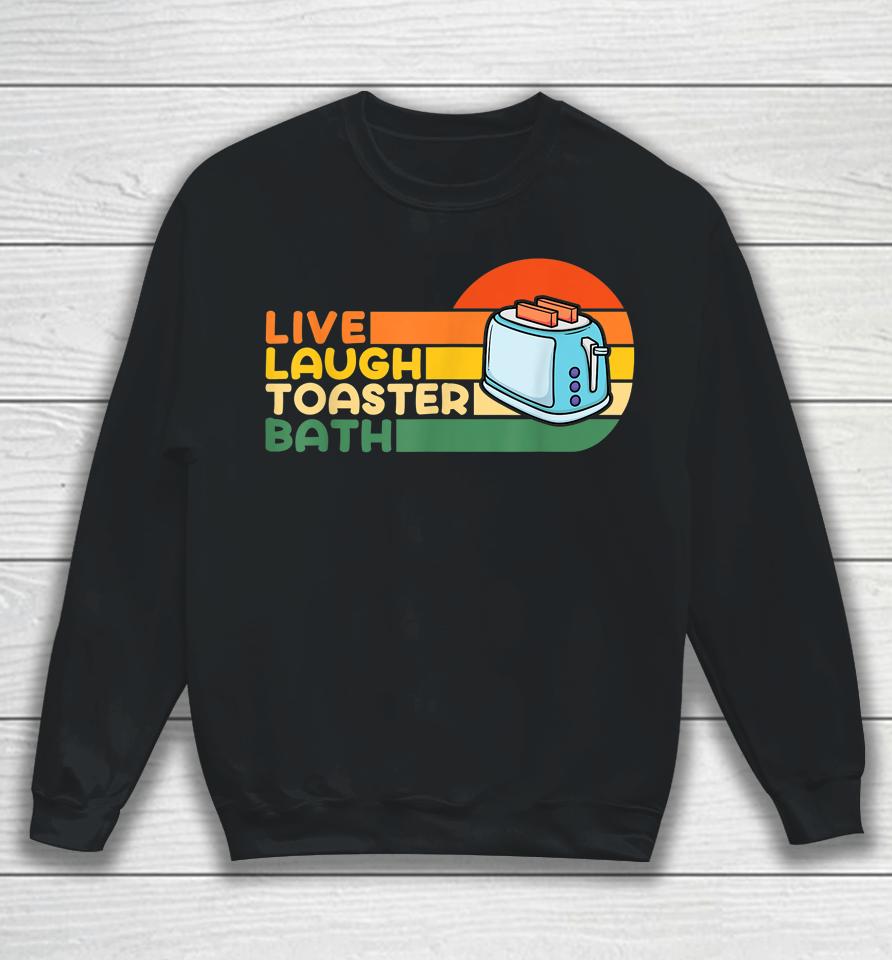 Live Laugh Toaster Bath Inspirational Sweatshirt