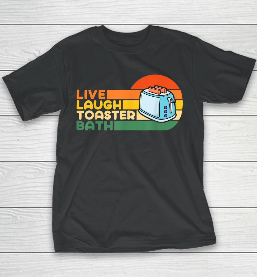 Live Laugh Toaster Bath Inspirational Youth T-Shirt