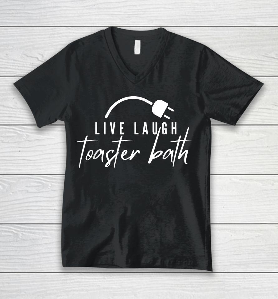 Live Laugh Toaster Bath Unisex V-Neck T-Shirt