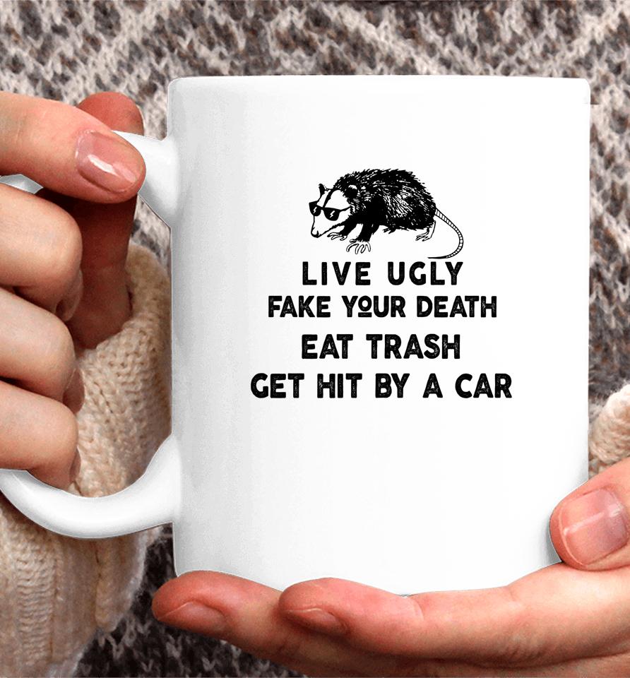 Live Ugly Fake Your Death Eat Trash Get Hit By A Car Possum Coffee Mug
