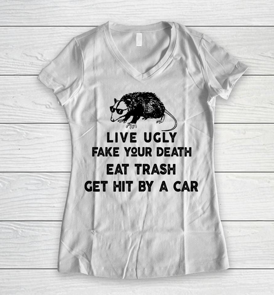Live Ugly Fake Your Death Eat Trash Get Hit By A Car Possum Women V-Neck T-Shirt