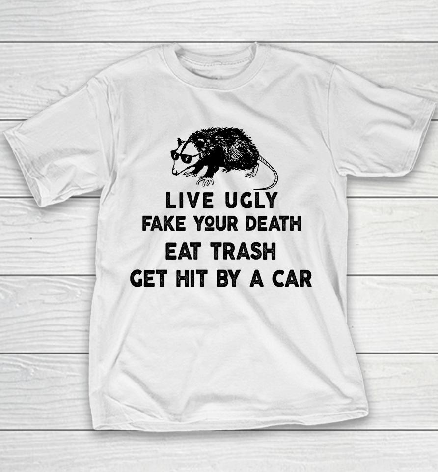 Live Ugly Fake Your Death Eat Trash Get Hit By A Car Possum Youth T-Shirt