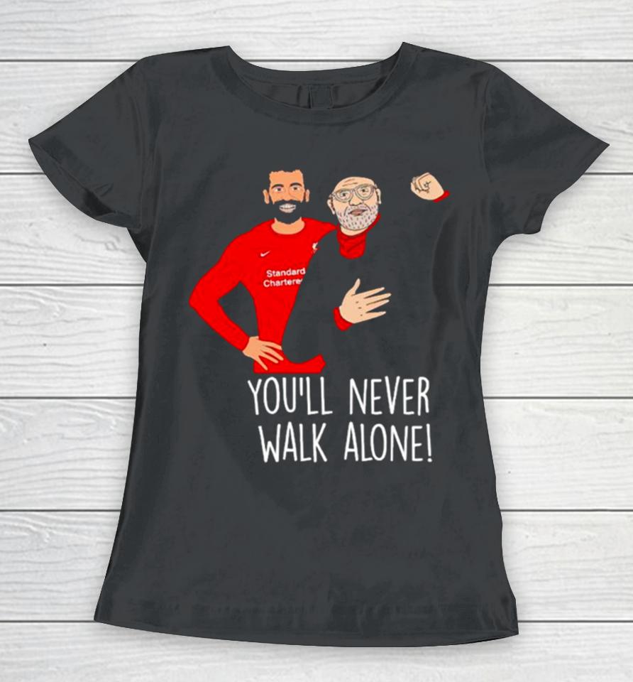 Liverpool F.c Mohamed Salah And Jürgen Klopp You’ll Never Walk Alone Women T-Shirt