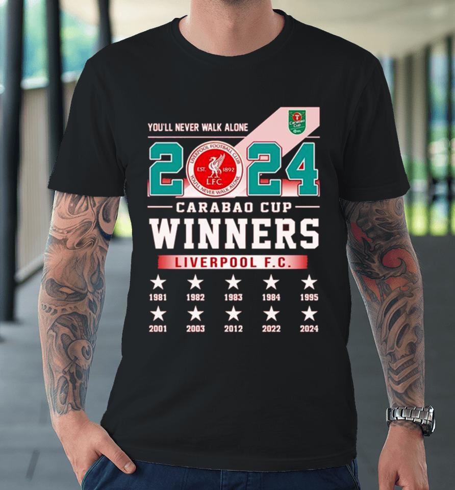 Liverpool Fc You’ll Never Walk Alone 2024 Carabao Cup Winners Premium T-Shirt