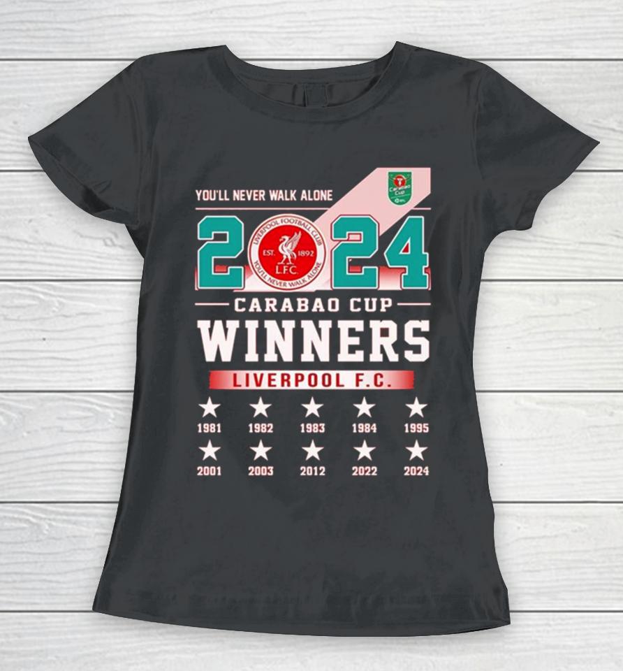 Liverpool Fc You’ll Never Walk Alone 2024 Carabao Cup Winners Women T-Shirt