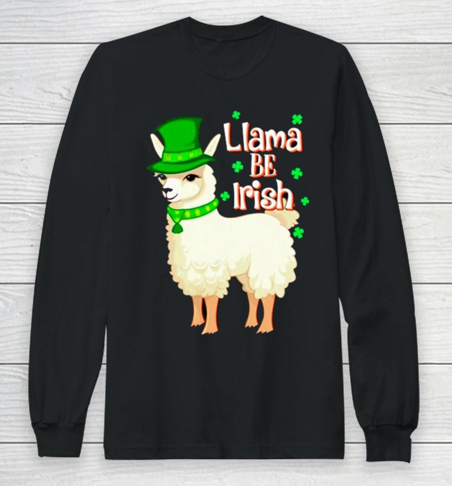 Llama Be Irish St Patrick’s Day Long Sleeve T-Shirt
