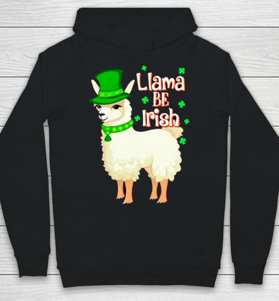 Llama Be Irish St Patrick’s Day Hoodie