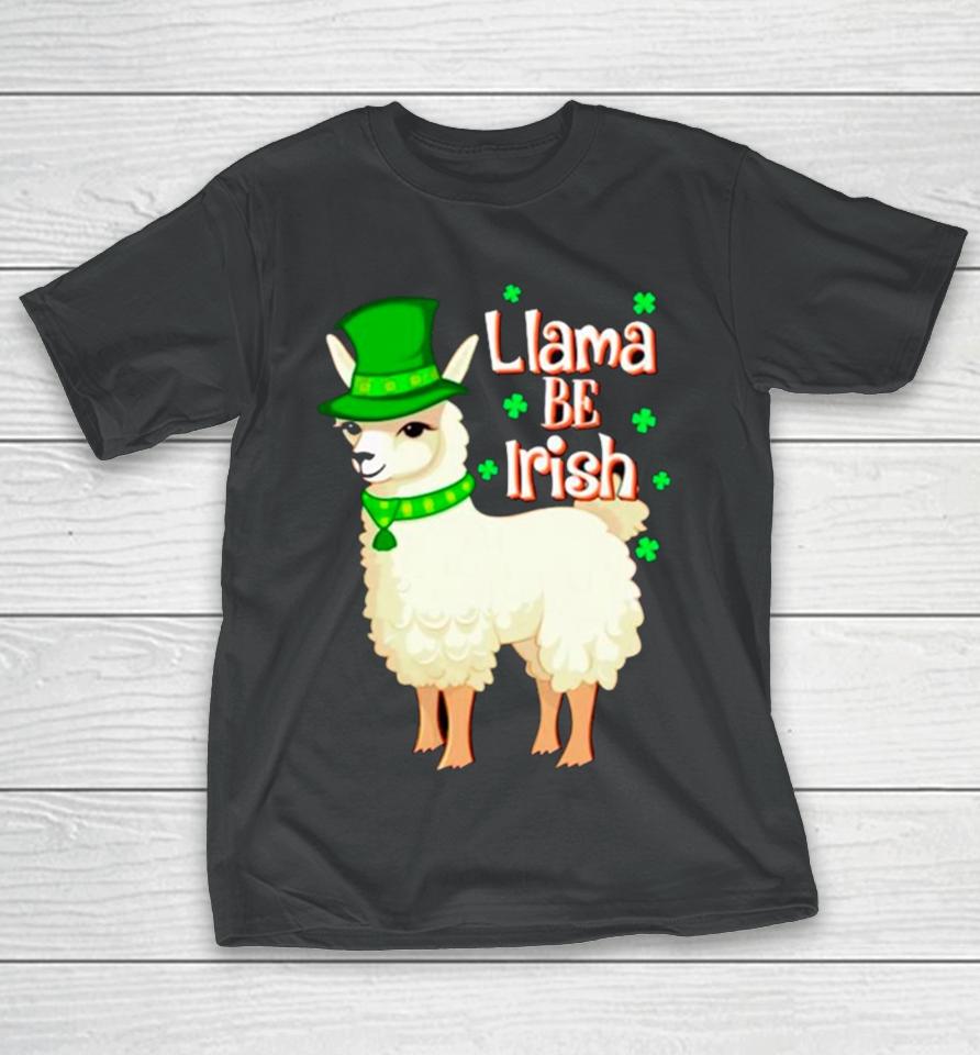 Llama Be Irish St Patrick’s Day T-Shirt