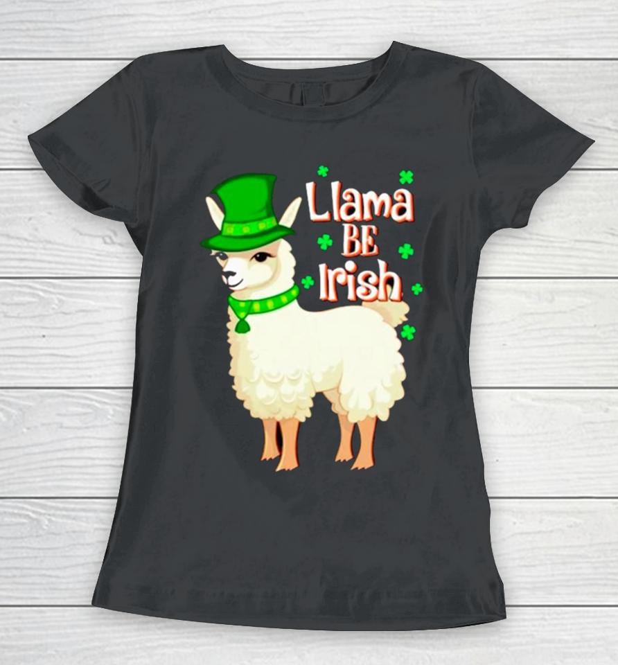 Llama Be Irish St Patrick’s Day Women T-Shirt