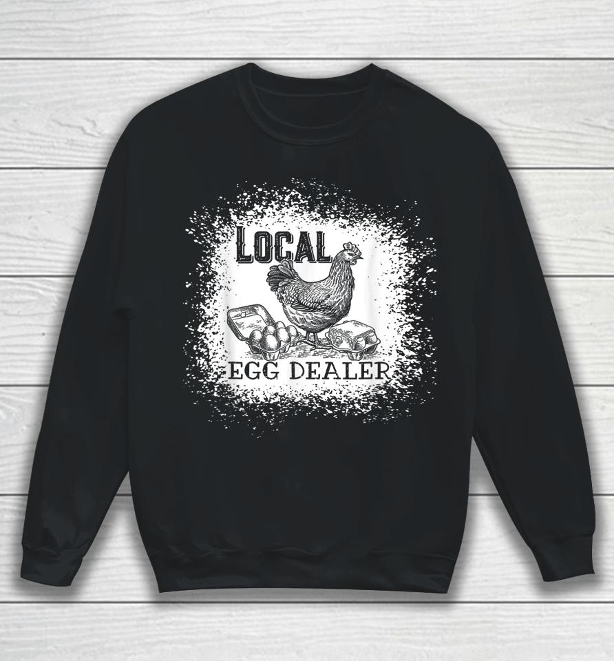 Local Egg Dealer Funny Bleached Chicken Lover Farm Farmer Sweatshirt