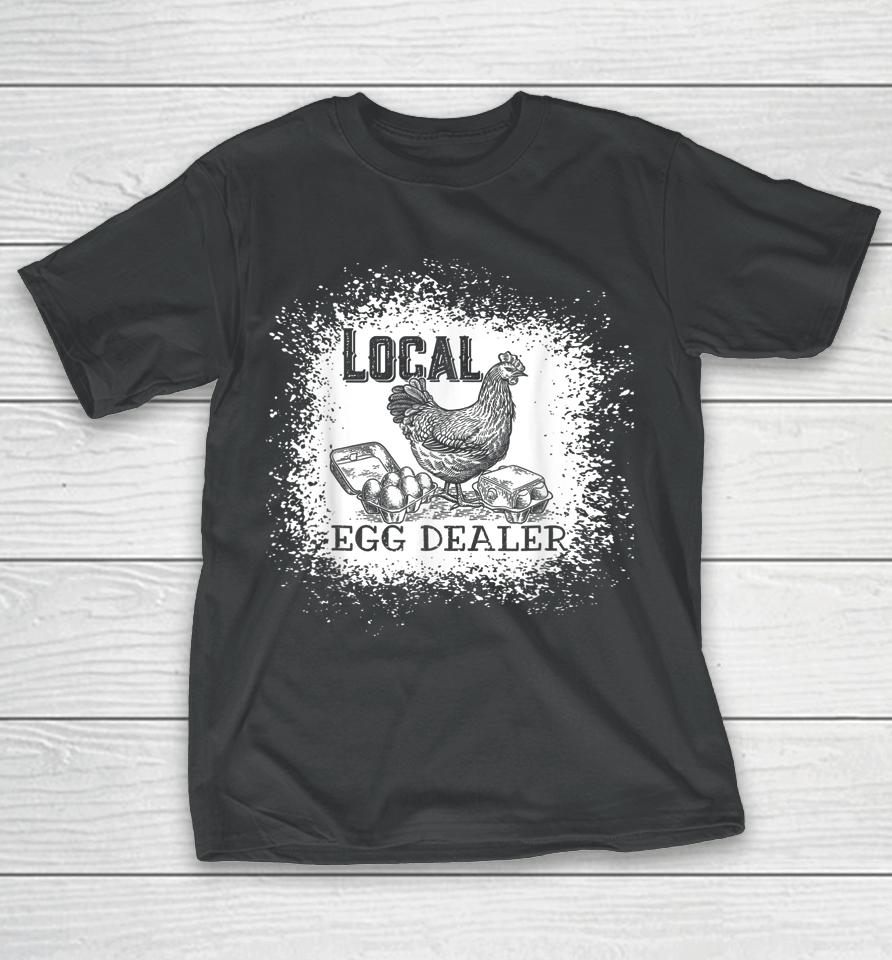 Local Egg Dealer Funny Bleached Chicken Lover Farm Farmer T-Shirt