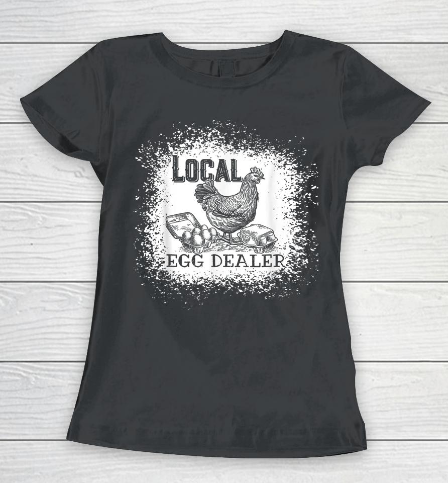 Local Egg Dealer Funny Bleached Chicken Lover Farm Farmer Women T-Shirt