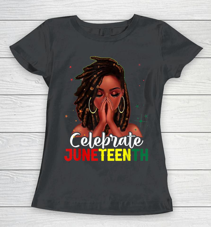 Loc'd Hair Black Woman Celebrate Indepedence Day Juneteenth Women T-Shirt