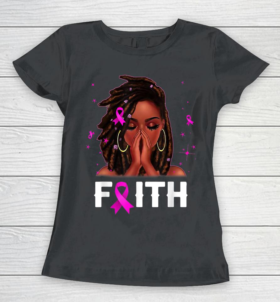 Loc'd Hair Black Woman Faith Breast Cancer Awareness Women T-Shirt