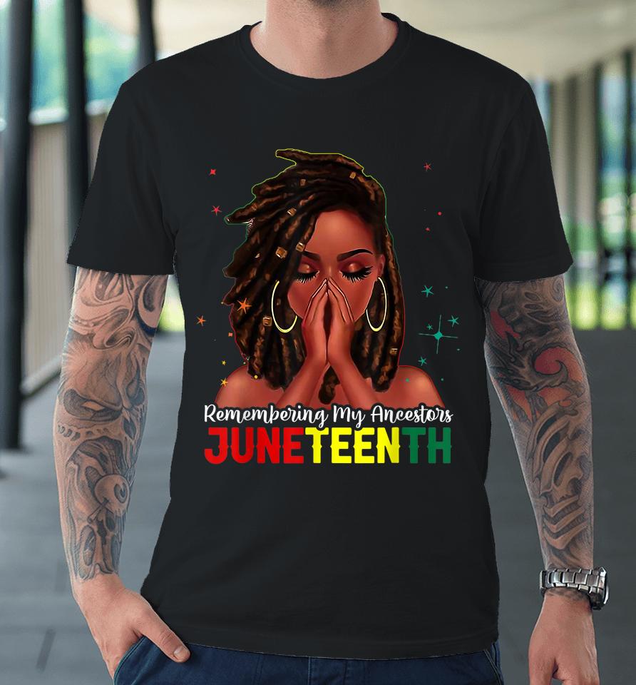 Loc'd Hair Black Woman Remembering My Ancestors Juneteenth Premium T-Shirt