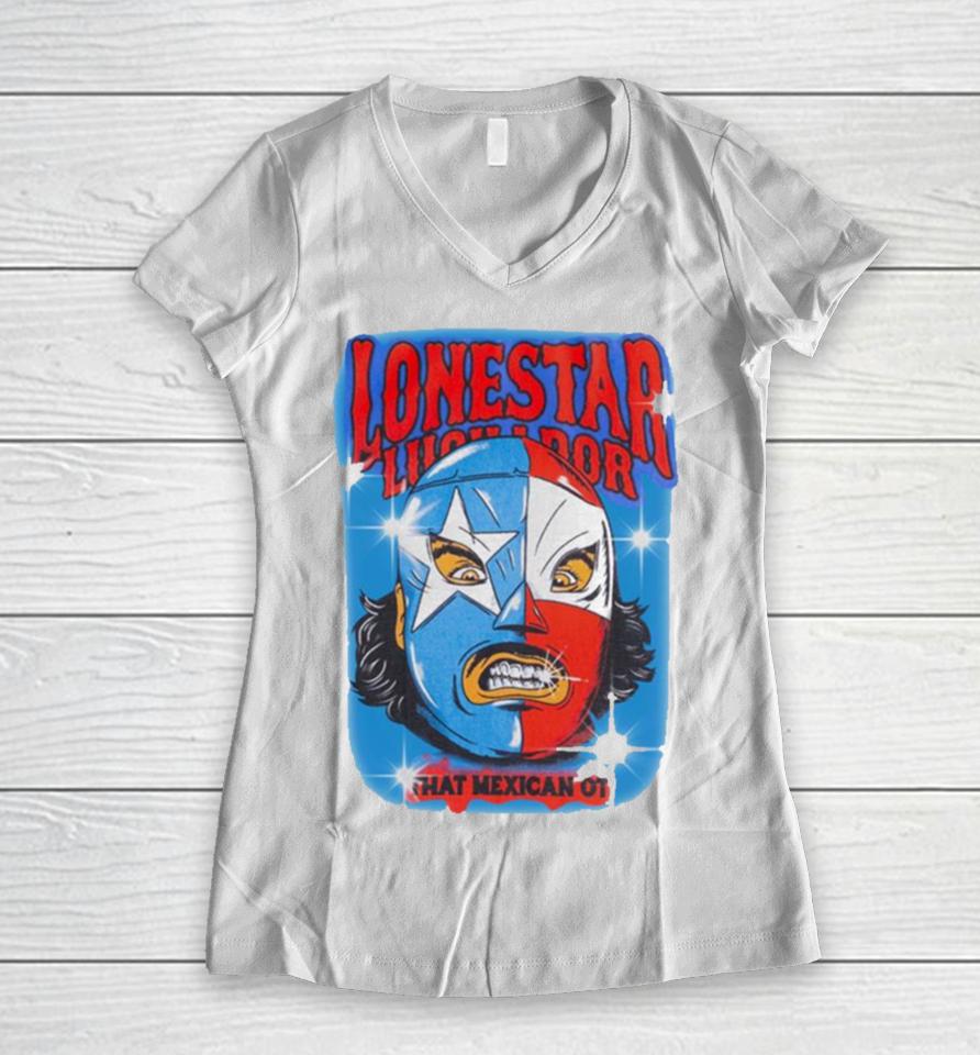 Lonestar Luchador Capsule That Mexican Ot Women V-Neck T-Shirt