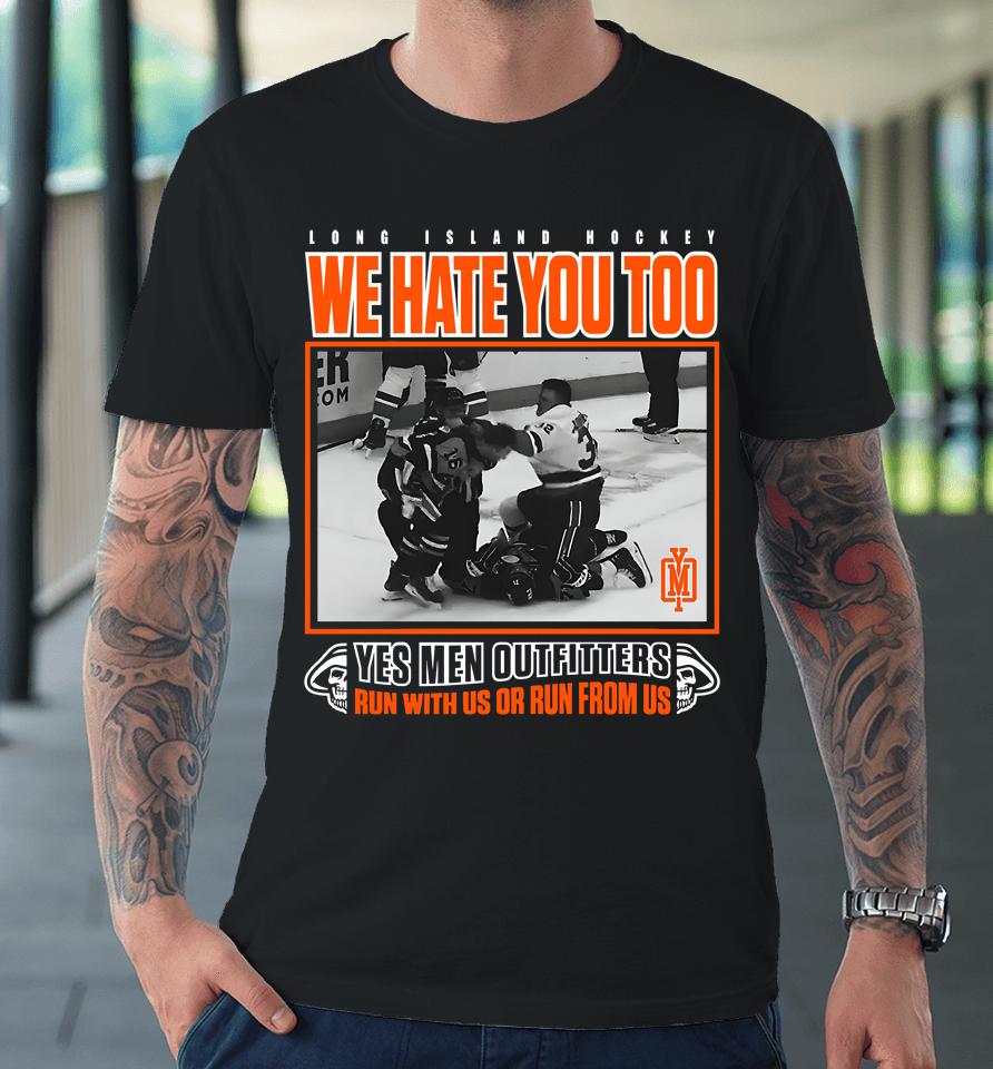 Long Island Hockey We Hate You Too Yes Men Outfitters Shirt Yes Men Outfitters Premium T-Shirt