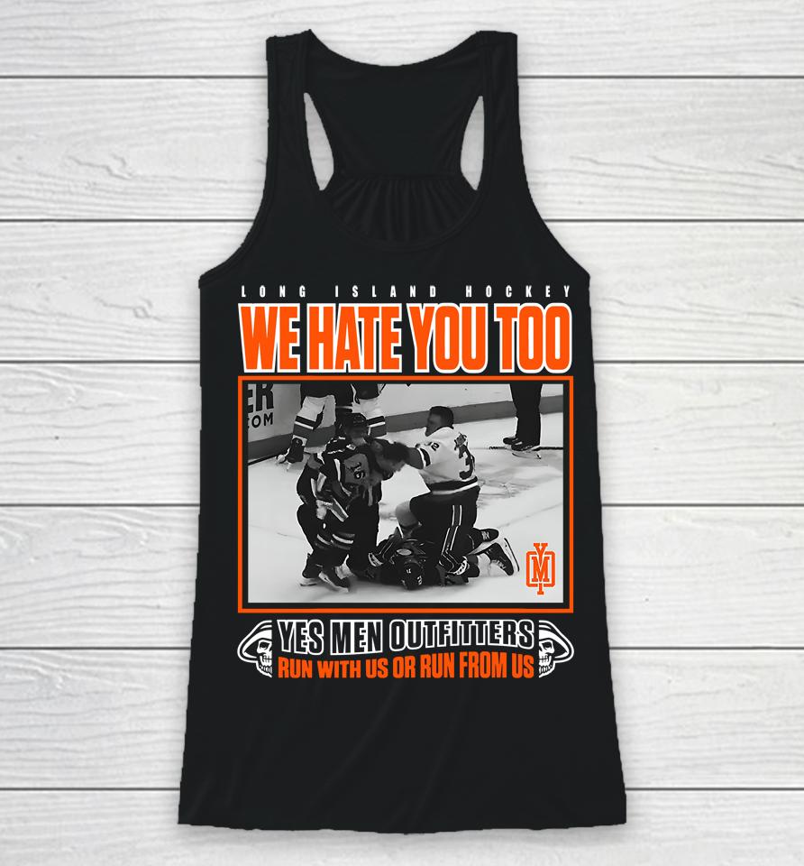 Long Island Hockey We Hate You Too Yes Men Outfitters Shirt Yes Men Outfitters Racerback Tank