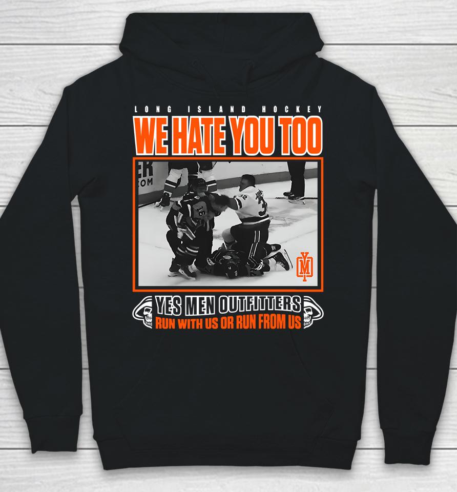 Long Island Hockey We Hate You Too Yes Men Outfitters Shirt Yes Men Outfitters Hoodie