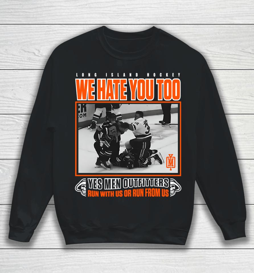 Long Island Hockey We Hate You Too Yes Men Outfitters Shirt Yes Men Outfitters Sweatshirt