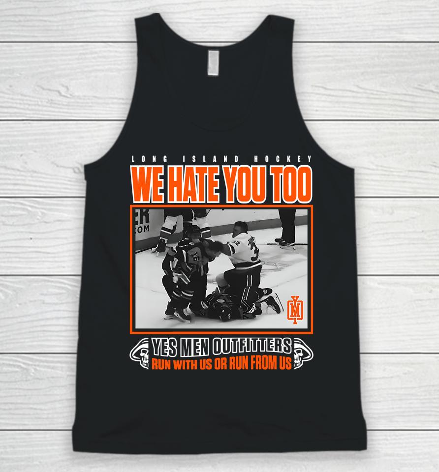 Long Island Hockey We Hate You Too Yes Men Outfitters Shirt Yes Men Outfitters Unisex Tank Top