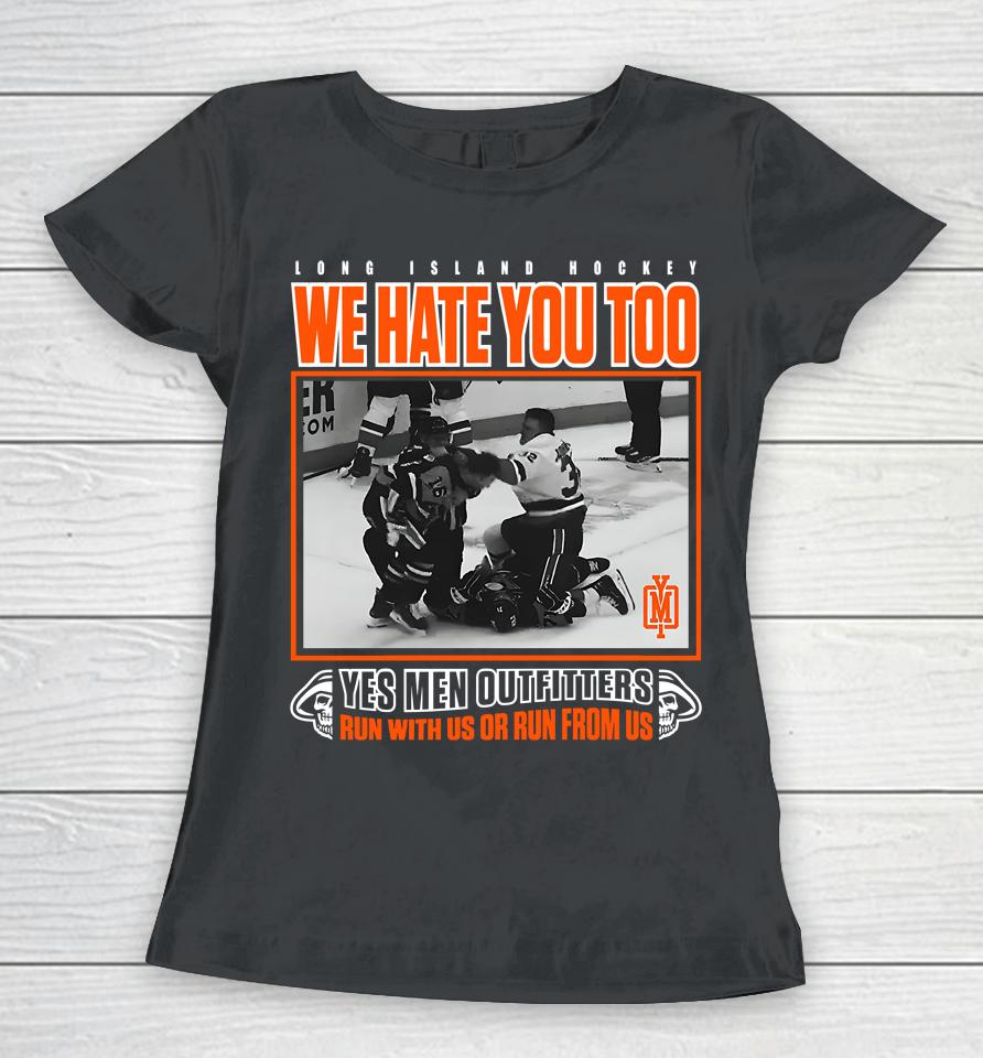 Long Island Hockey We Hate You Too Yes Men Outfitters Shirt Yes Men Outfitters Women T-Shirt