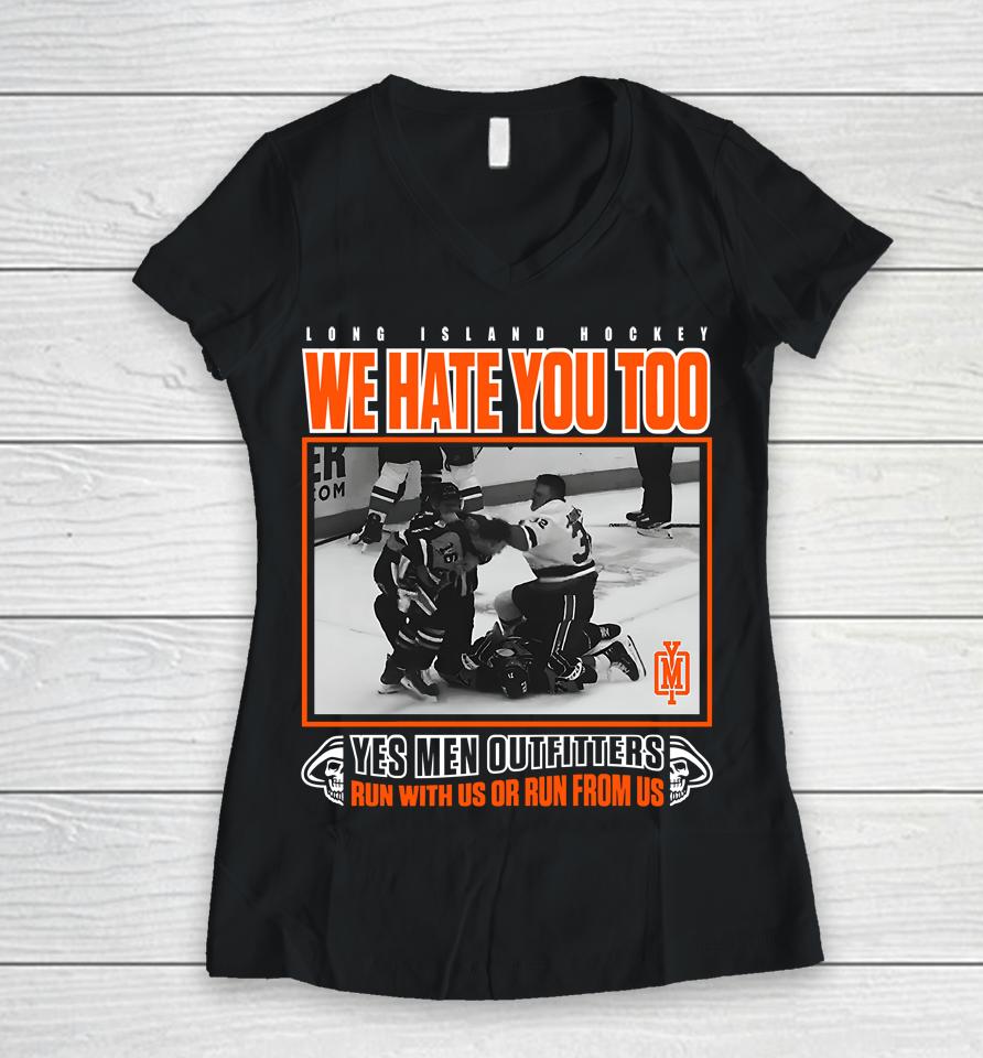 Long Island Hockey We Hate You Too Yes Men Outfitters Shirt Yes Men Outfitters Women V-Neck T-Shirt