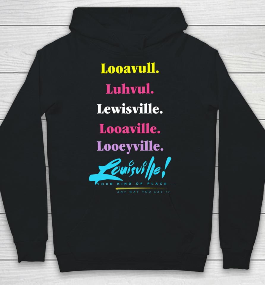 Looavull Luhvul Lewisville Looaville Looeyville Louisville Your Kind Of Place Any Way You Say It Hoodie