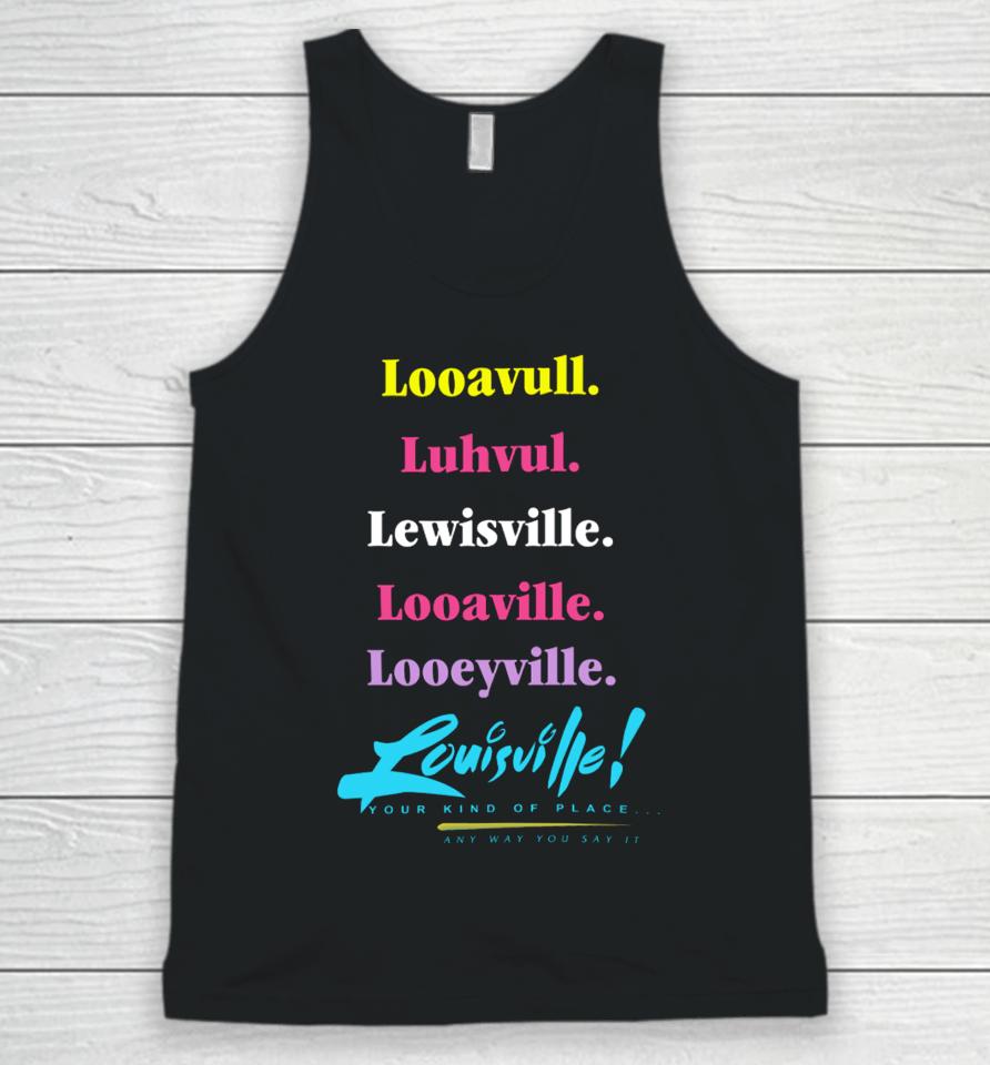 Looavull Luhvul Lewisville Looaville Looeyville Louisville Your Kind Of Place Any Way You Say It Unisex Tank Top