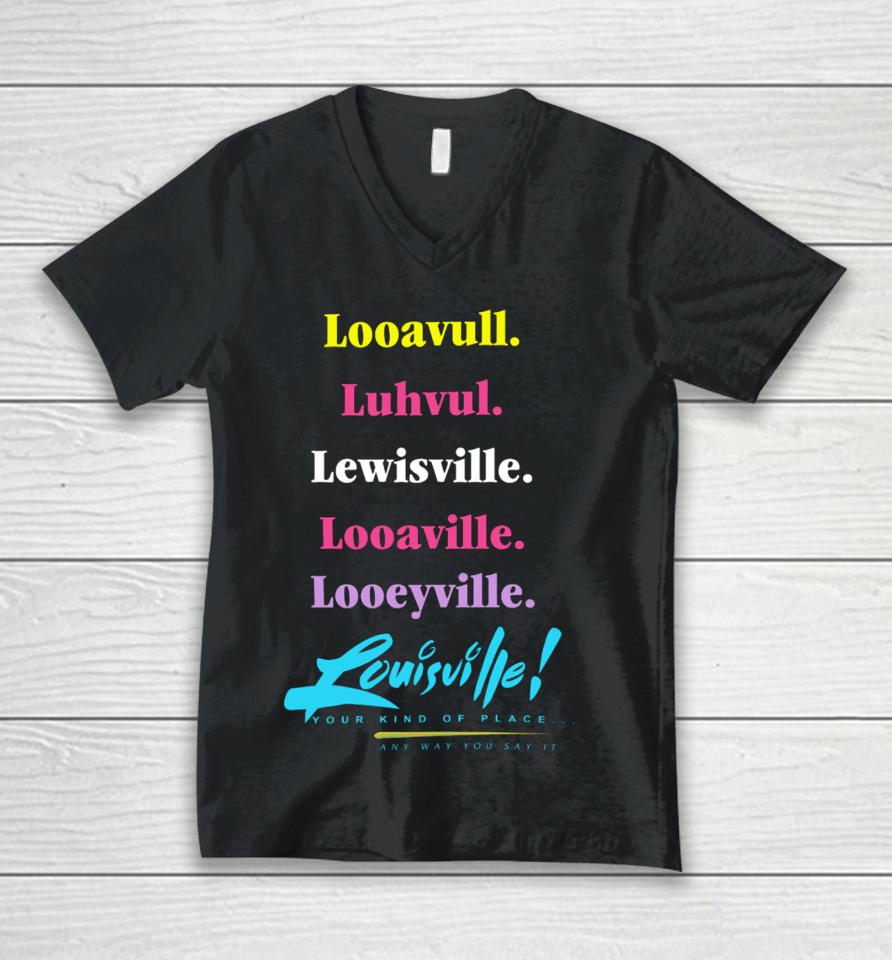 Looavull Luhvul Lewisville Looaville Looeyville Louisville Your Kind Of Place Any Way You Say It Unisex V-Neck T-Shirt