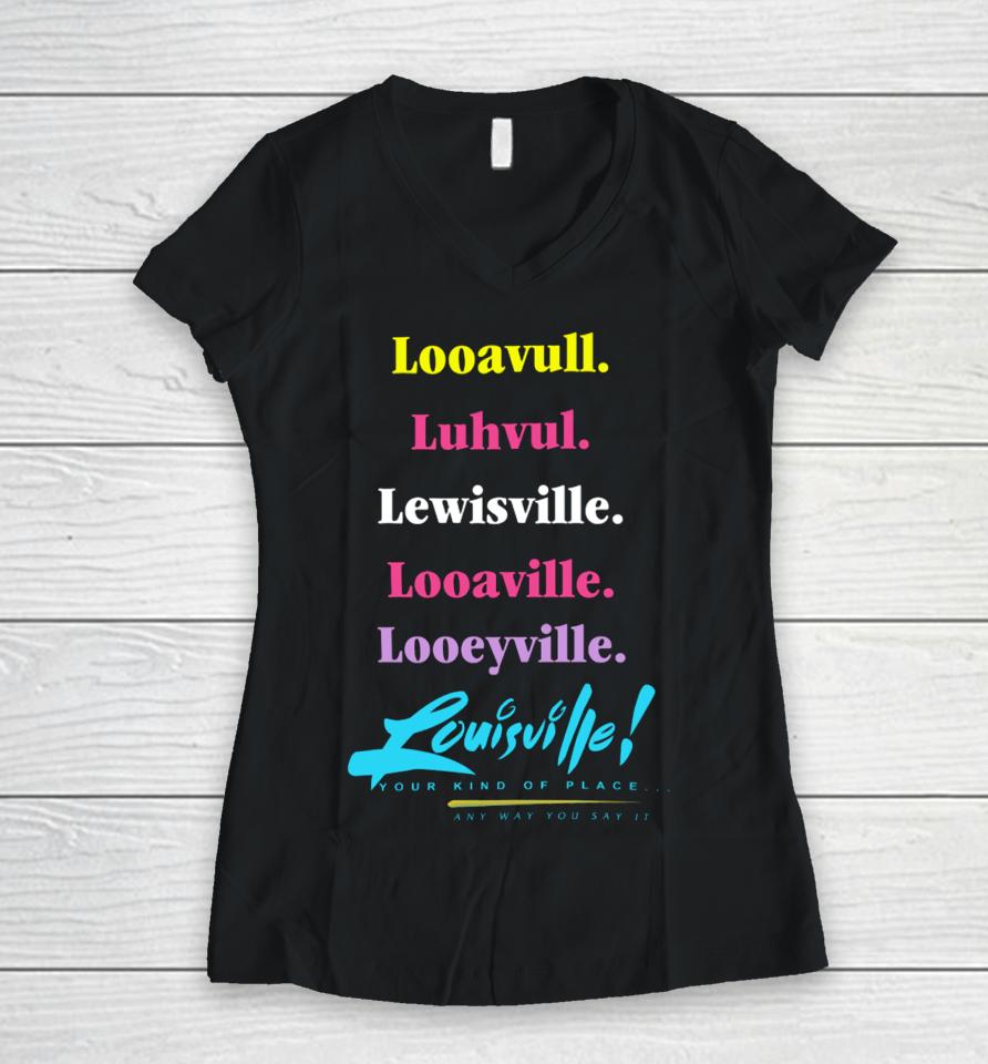 Looavull Luhvul Lewisville Looaville Looeyville Louisville Your Kind Of Place Any Way You Say It Women V-Neck T-Shirt