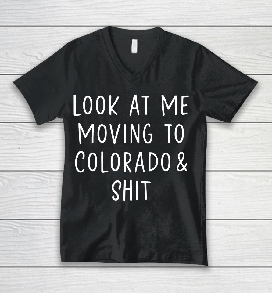 Look At Me Moving To Colorado &Amp; Shit Unisex V-Neck T-Shirt