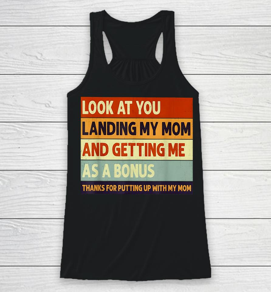 Look At You Landing My Mom And Getting Me As A Bonus Racerback Tank