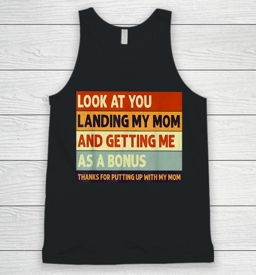 Look At You Landing My Mom And Getting Me As A Bonus Unisex Tank Top