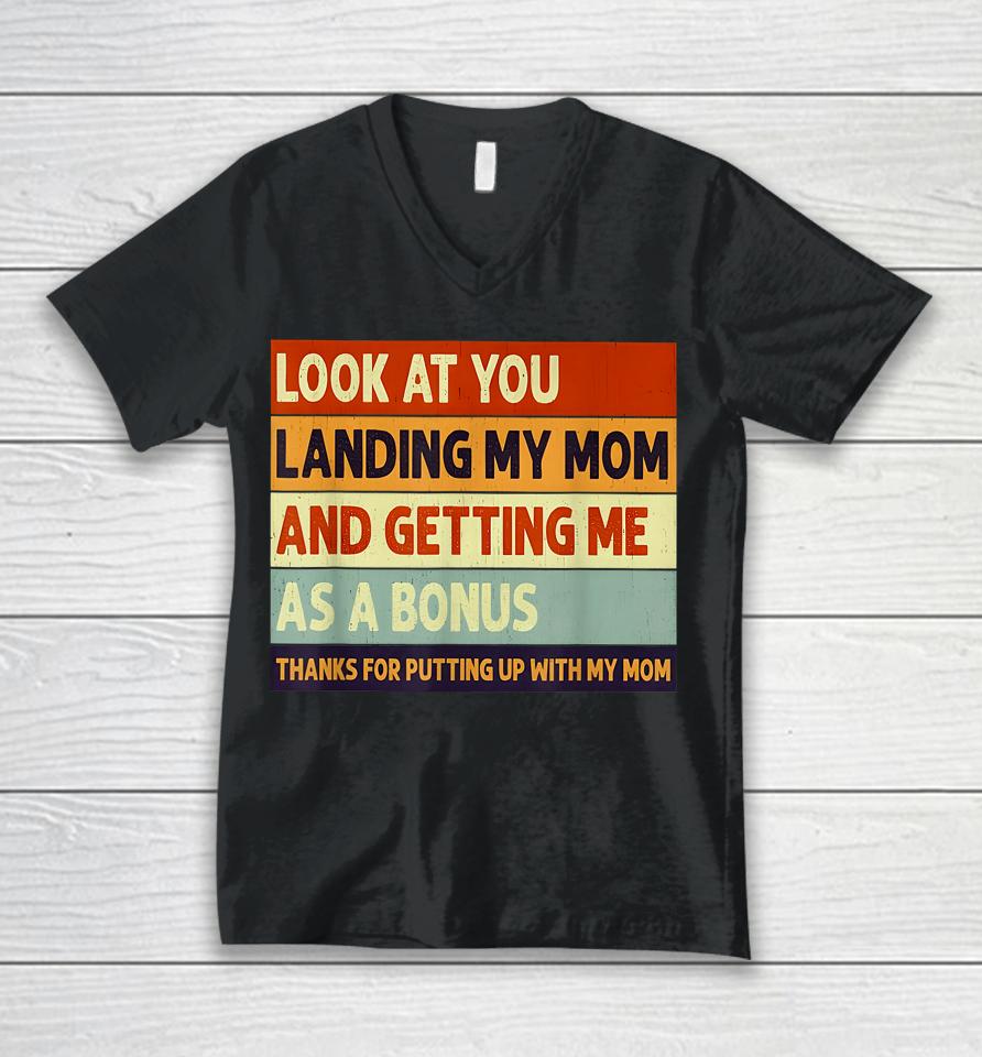 Look At You Landing My Mom And Getting Me As A Bonus Unisex V-Neck T-Shirt