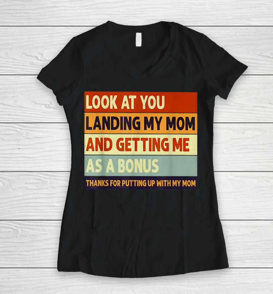 Look At You Landing My Mom And Getting Me As A Bonus Women V-Neck T-Shirt